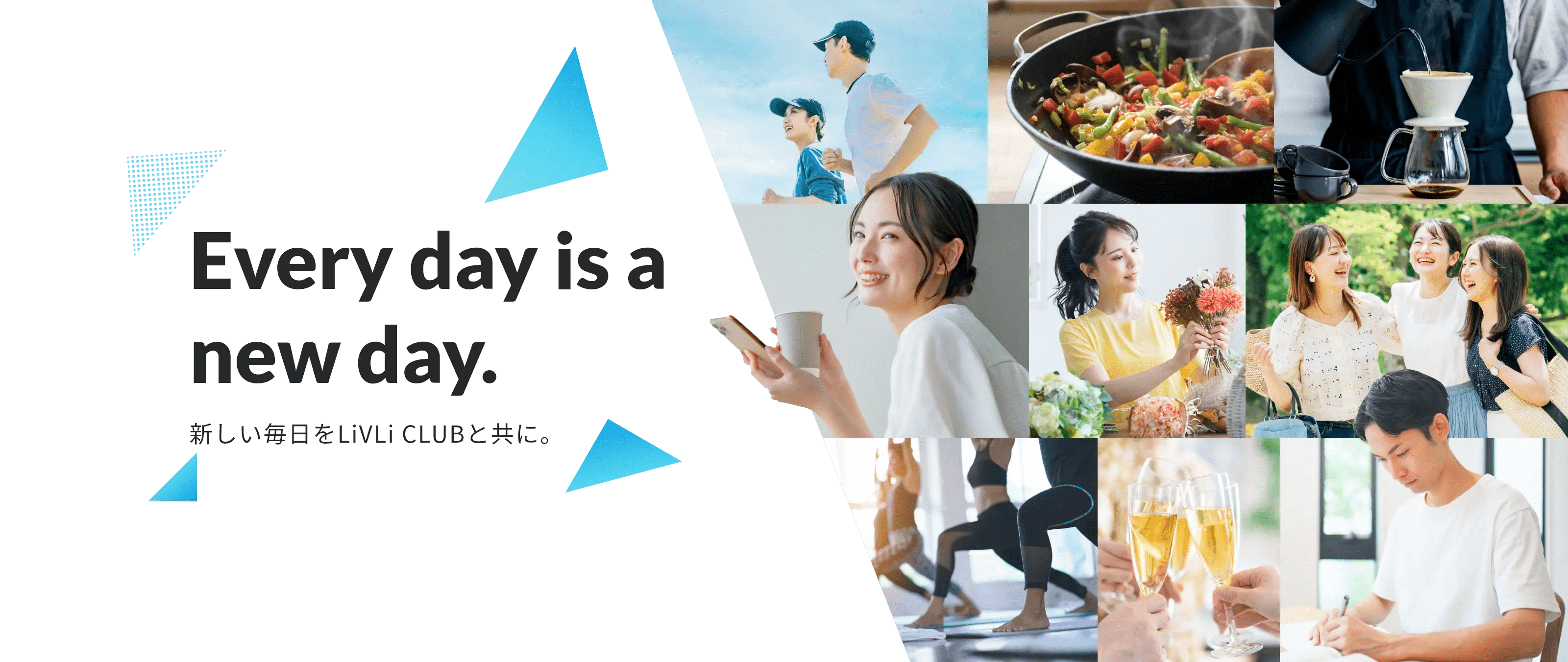 Every day is a new day.　新しい毎日をLiVLi CLUBと共に。