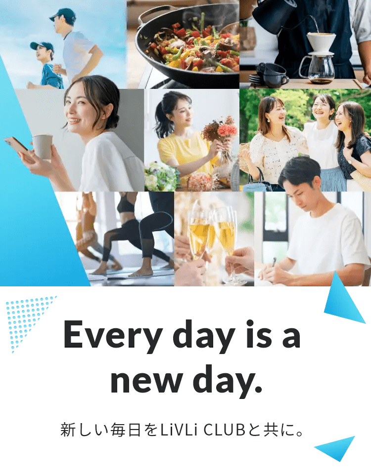 Every day is a new day.　新しい毎日をLiVLi CLUBと共に。